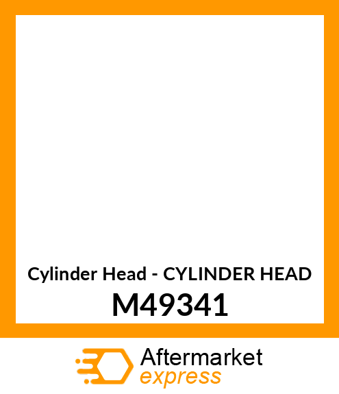 Cylinder Head - CYLINDER HEAD M49341