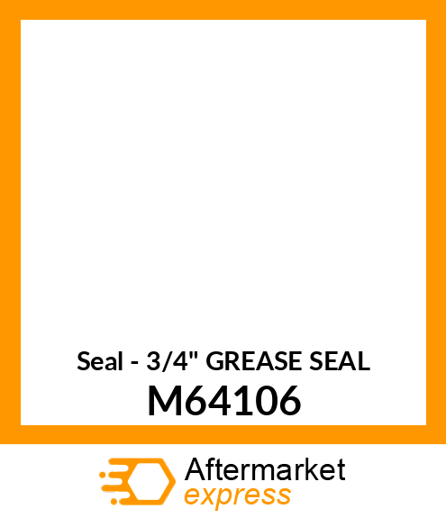 Seal - 3/4" GREASE SEAL M64106