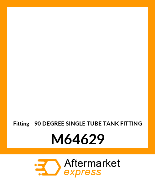 Fitting - 90 DEGREE SINGLE TUBE TANK FITTING M64629