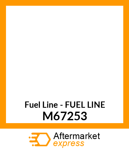 Fuel Line - FUEL LINE M67253