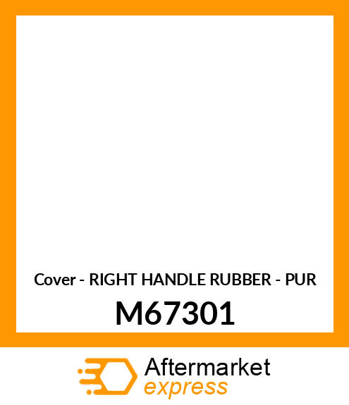 Cover - RIGHT HANDLE RUBBER - PUR M67301