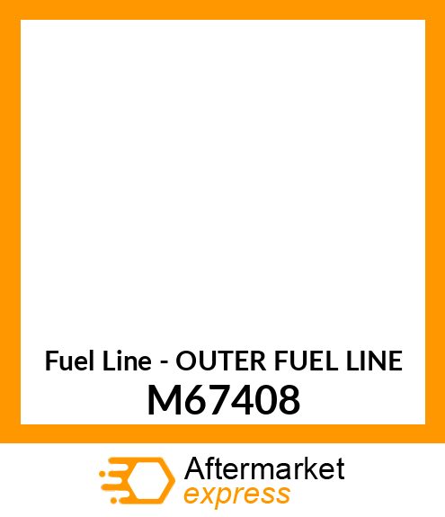 Fuel Line - OUTER FUEL LINE M67408