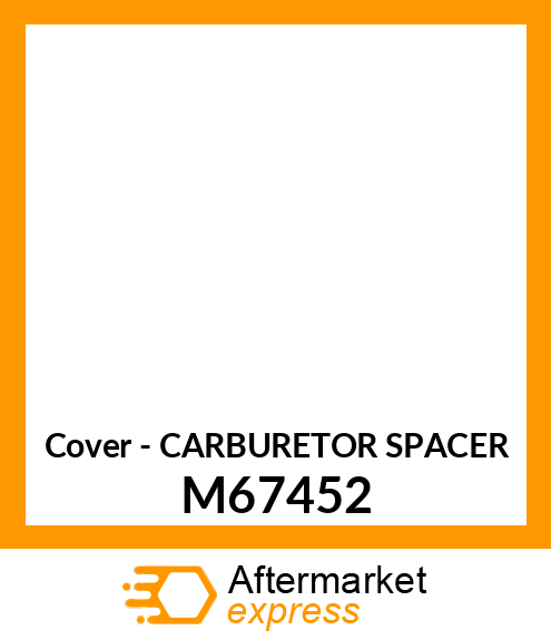 Cover - CARBURETOR SPACER M67452