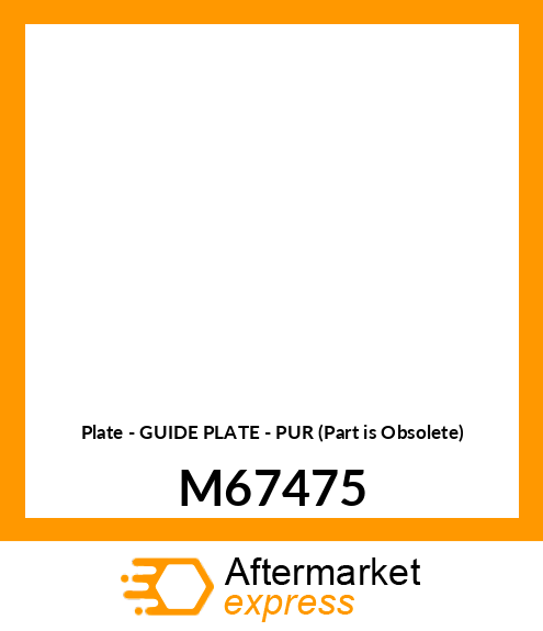 Plate - GUIDE PLATE - PUR (Part is Obsolete) M67475