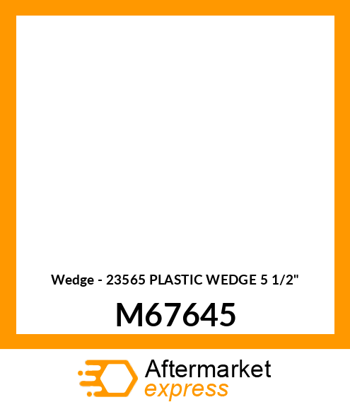 Wedge - 23565 PLASTIC WEDGE 5 1/2" M67645