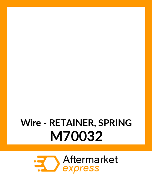 Wire - RETAINER, SPRING M70032