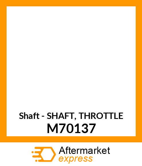 Shaft - SHAFT, THROTTLE M70137