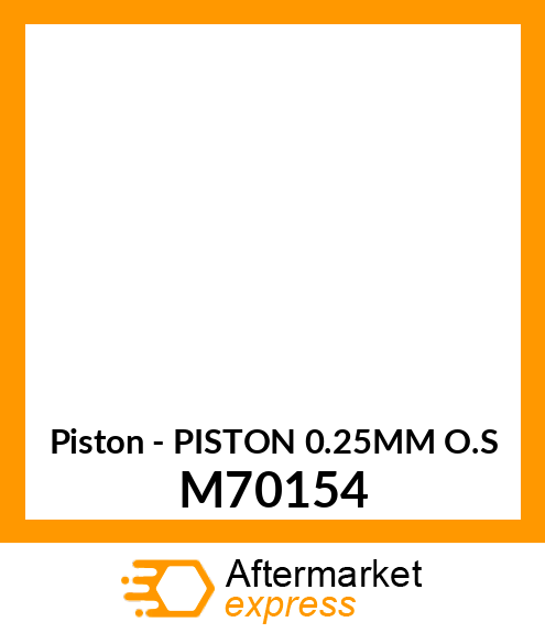 Piston - PISTON 0.25MM O.S M70154