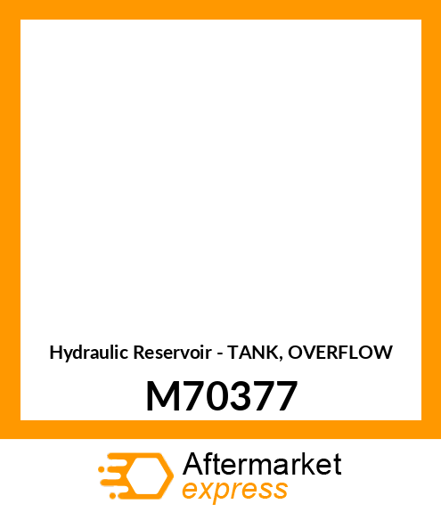 Hydraulic Reservoir - TANK, OVERFLOW M70377