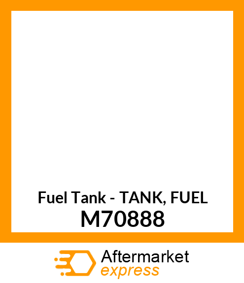 Fuel Tank - TANK, FUEL M70888