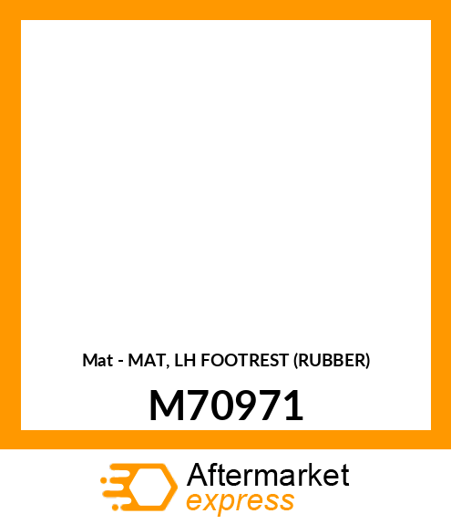 Mat - MAT, LH FOOTREST (RUBBER) M70971