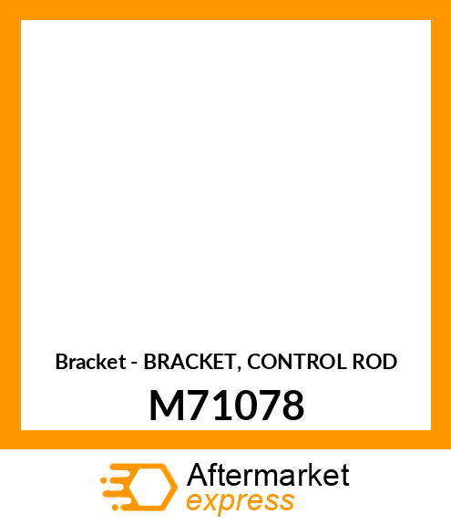 Bracket - BRACKET, CONTROL ROD M71078