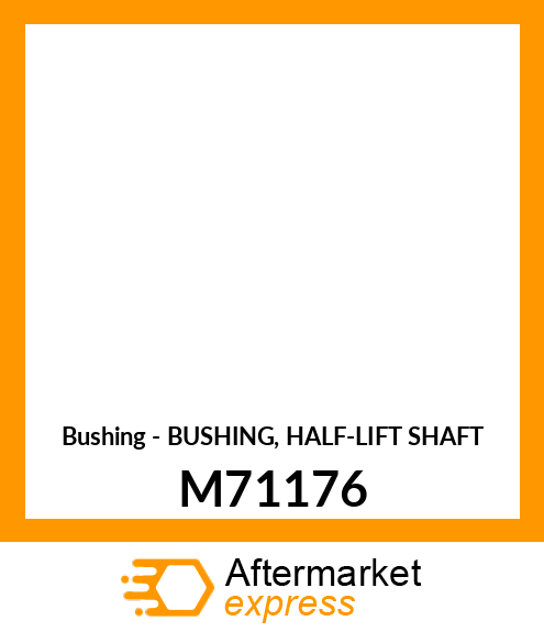 Bushing - BUSHING, HALF-LIFT SHAFT M71176