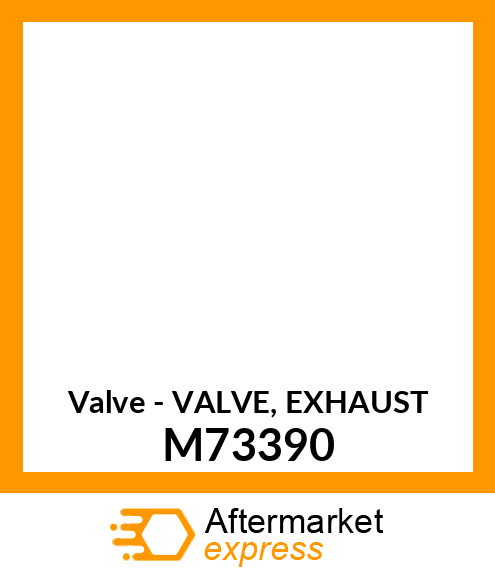 Valve - VALVE, EXHAUST M73390