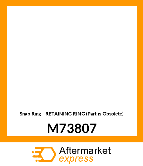 Snap Ring - RETAINING RING (Part is Obsolete) M73807