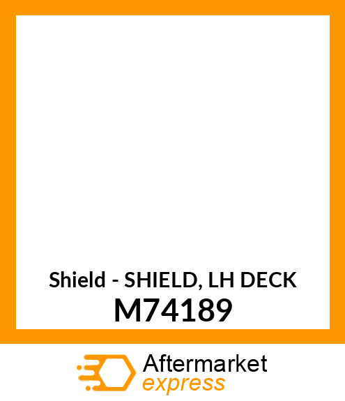 Shield - SHIELD, LH DECK M74189