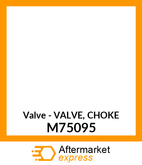 Valve - VALVE, CHOKE M75095