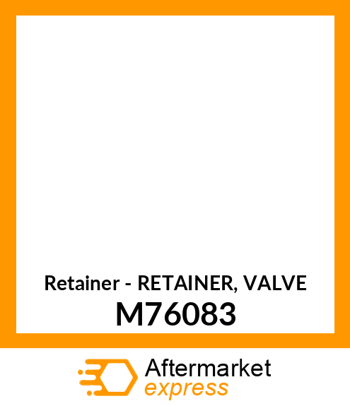 Retainer - RETAINER, VALVE M76083