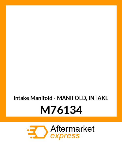 Intake Manifold - MANIFOLD, INTAKE M76134