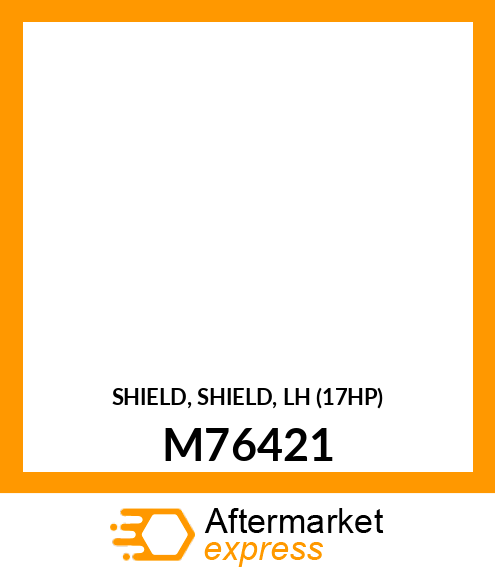 SHIELD, SHIELD, LH (17HP) M76421