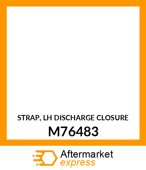 STRAP, LH DISCHARGE CLOSURE M76483