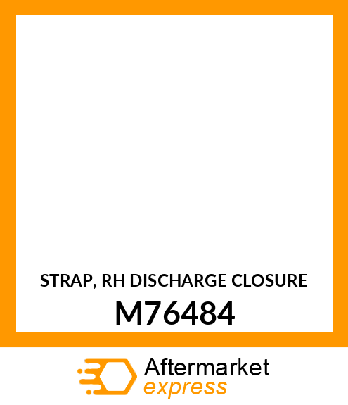 STRAP, RH DISCHARGE CLOSURE M76484