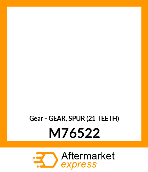 Gear - GEAR, SPUR (21 TEETH) M76522