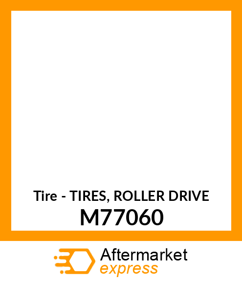 Tire - TIRES, ROLLER DRIVE M77060