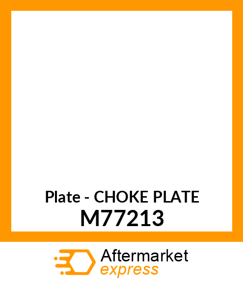 Plate - CHOKE PLATE M77213