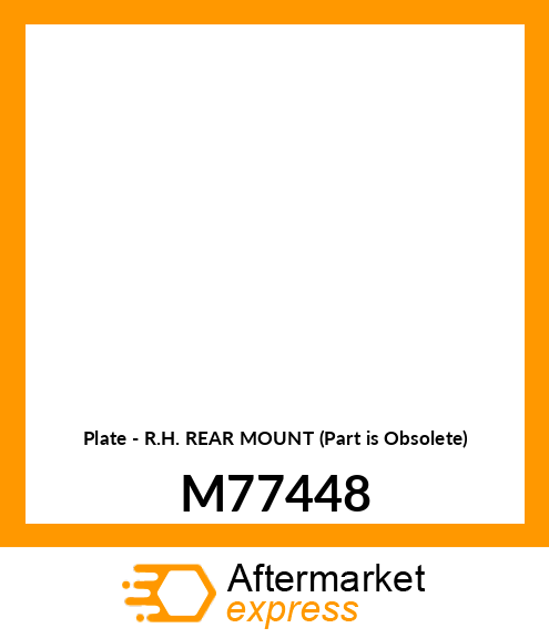 Plate - R.H. REAR MOUNT (Part is Obsolete) M77448