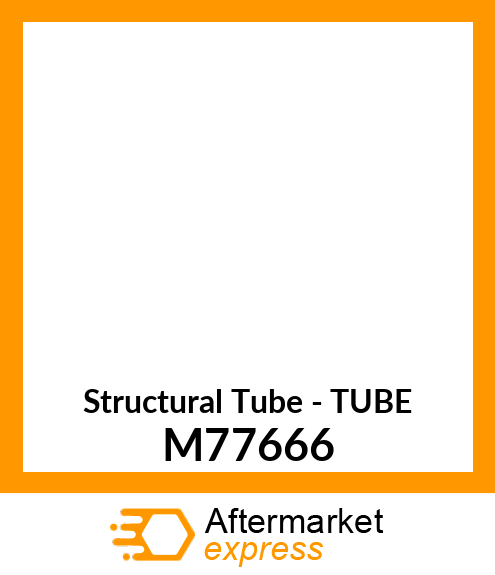 Structural Tube - TUBE M77666