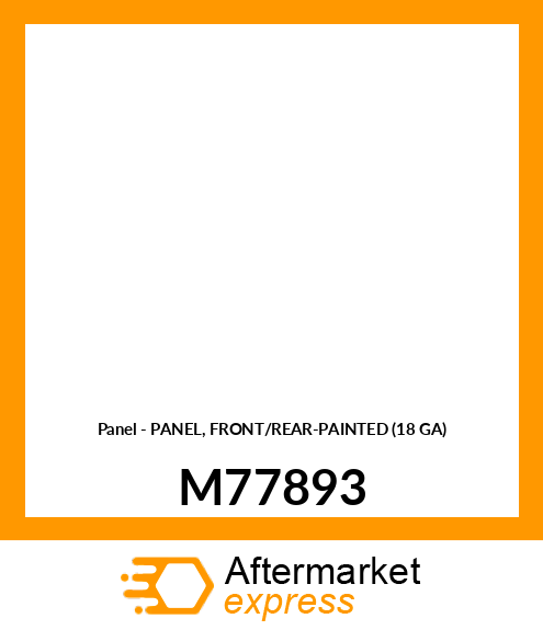 Panel - PANEL, FRONT/REAR-PAINTED (18 GA) M77893