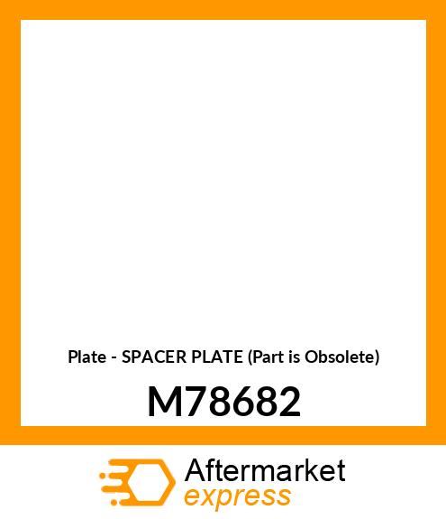 Plate - SPACER PLATE (Part is Obsolete) M78682