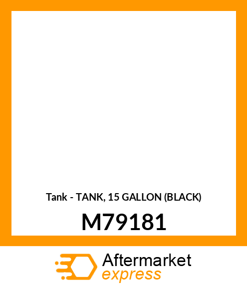 Tank - TANK, 15 GALLON (BLACK) M79181