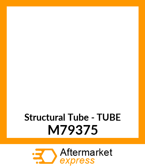 Structural Tube - TUBE M79375