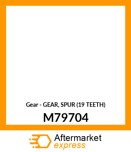 Gear - GEAR, SPUR (19 TEETH) M79704