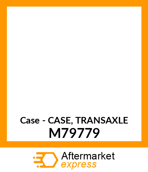 Case - CASE, TRANSAXLE M79779