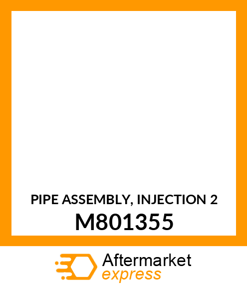 PIPE ASSEMBLY, INJECTION 2 M801355