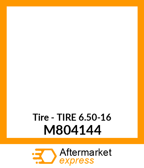 Tire - TIRE 6.50-16 M804144