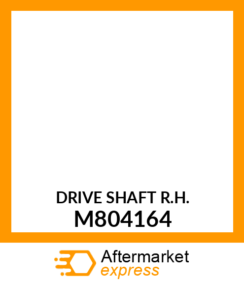 DRIVE SHAFT R.H. M804164