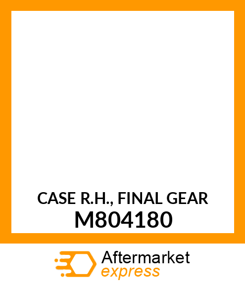 CASE R.H., FINAL GEAR M804180