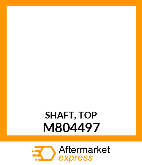 SHAFT, TOP M804497