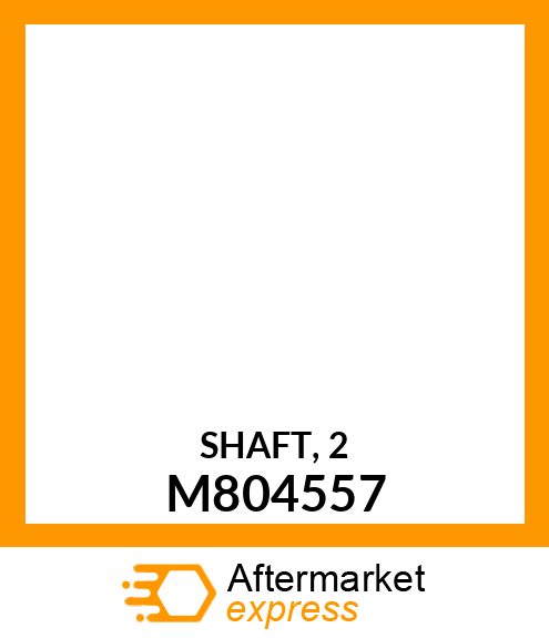 SHAFT, 2 M804557