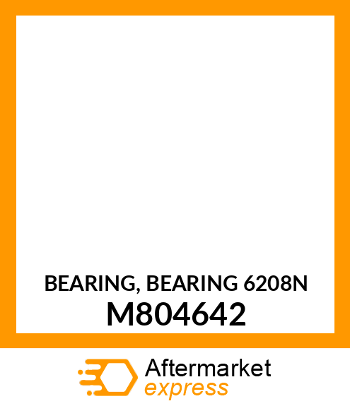 BEARING, BEARING 6208N M804642