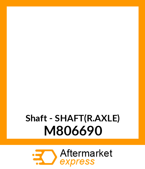 Shaft - SHAFT(R.AXLE) M806690