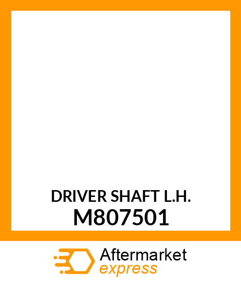 DRIVER SHAFT L.H. M807501