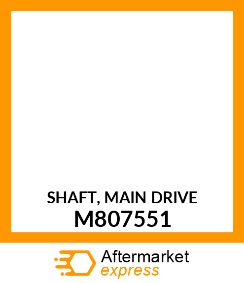 SHAFT, MAIN DRIVE M807551