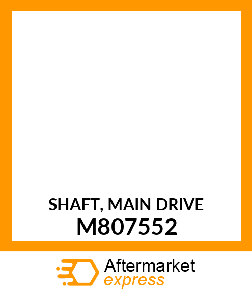 SHAFT, MAIN DRIVE M807552