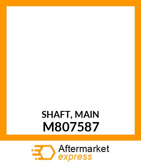 SHAFT, MAIN M807587