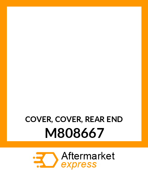 COVER, COVER, REAR END M808667